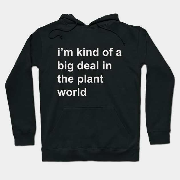 Kind of a big deal in the plant world Hoodie by HousePlantHobbyist